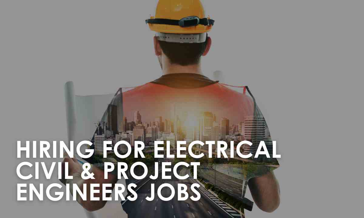 Hiring For Electrical Civil & Project Engineers Jobs